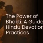 The Power of Bhakti: A Guide to Hindu Devotional Practices