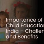 Importance of Girl Child Education in India – Challenges and Benefits