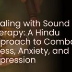 Healing with Sound Therapy: A Hindu Approach to Combating Stress, Anxiety, and Depression
